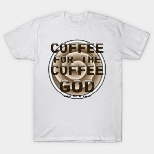 Coffee for the Coffee God - Coffee Swirl Background T-Shirt